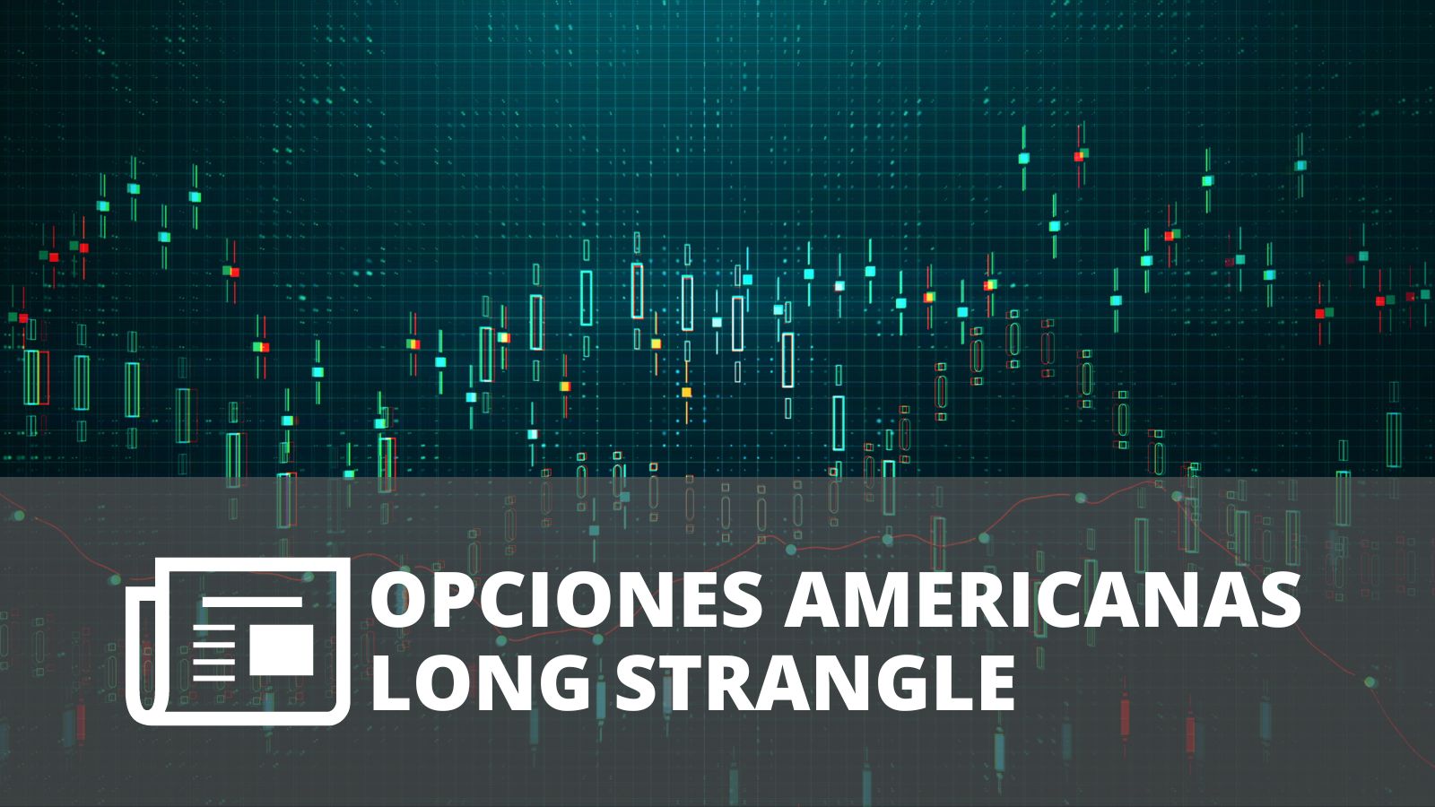 OPCIONES AMERICANAS LONG STRANGLE