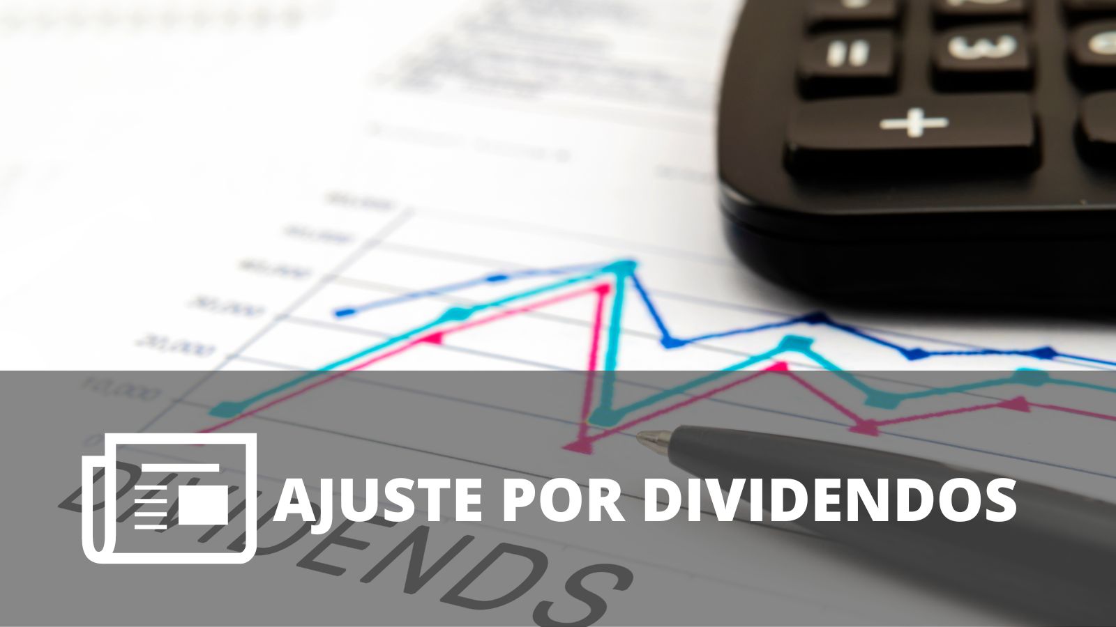 ¿QUÉ ES EL AJUSTE POR DIVIDENDOS? ¿QUÉ ES EL AJUSTE POR DIVIDENDOS?