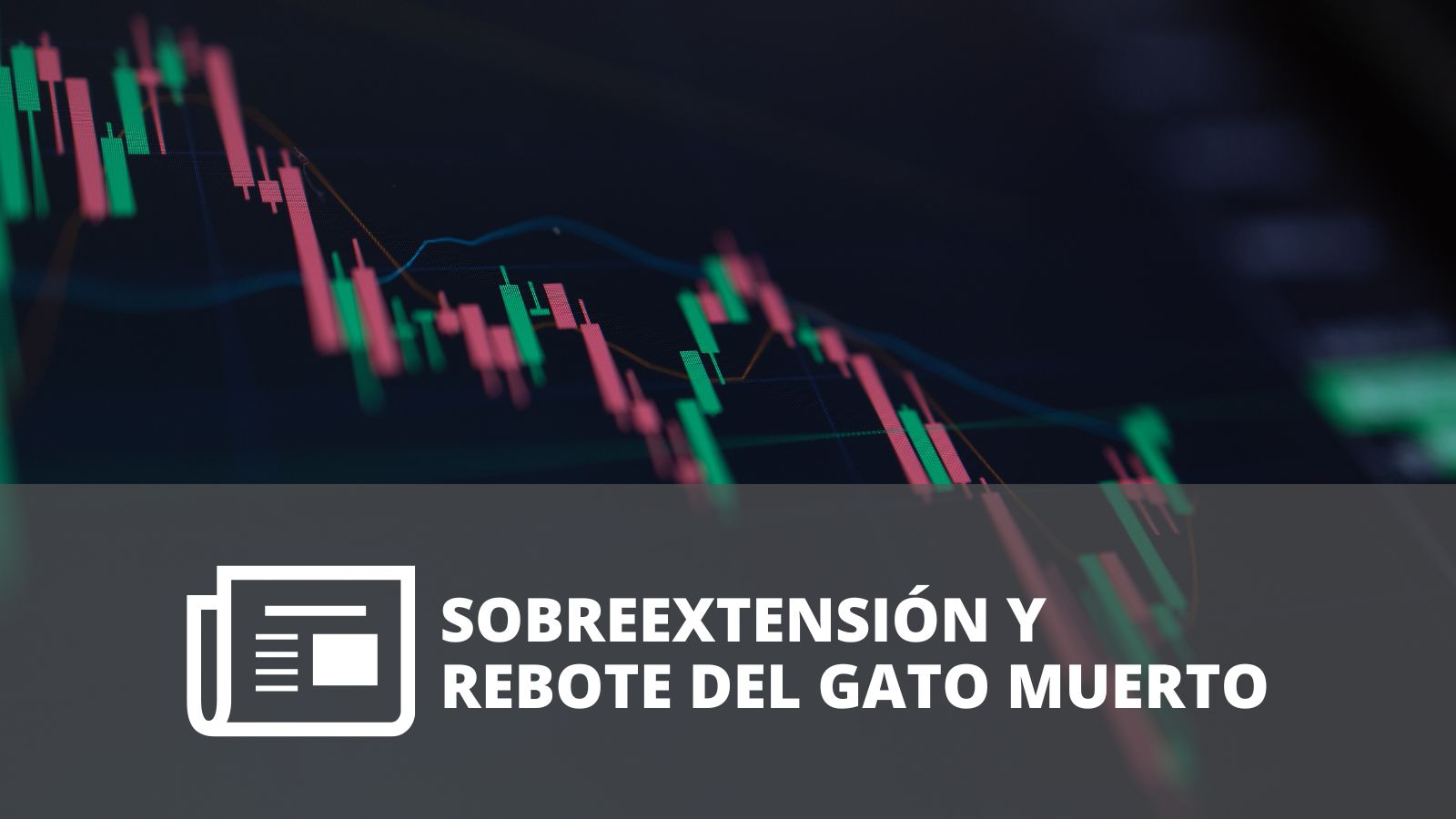 ¿CÓMO IDENTIFICAR Y APROVECHAR SOBREEXTENSIONES Y REBOTES DEL GATO MUERTO?