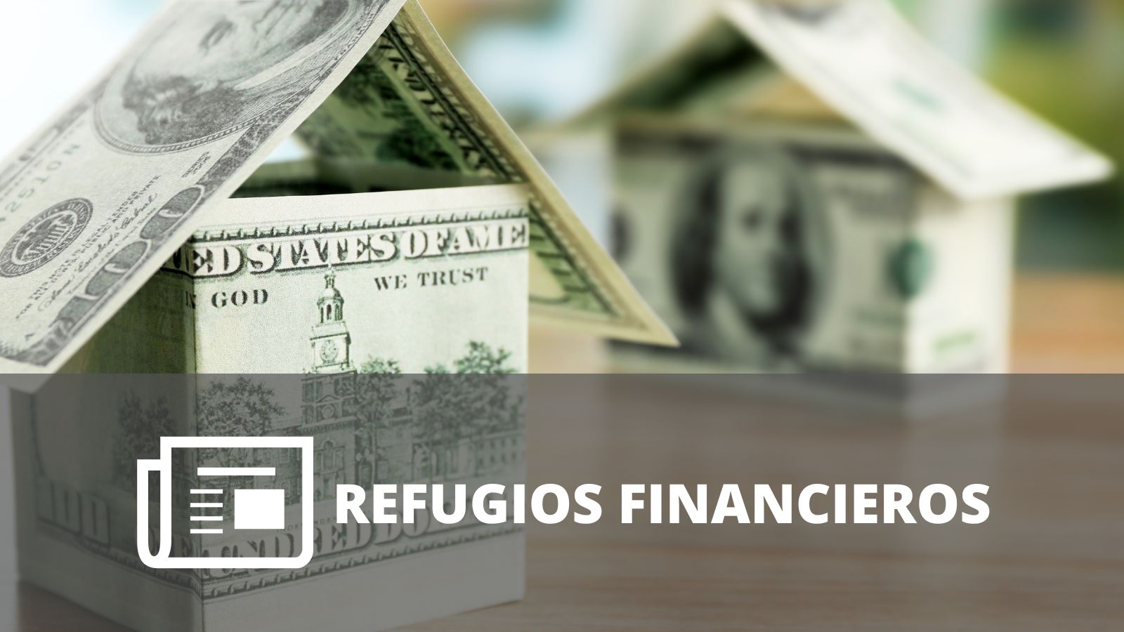 ¿CUÁLES SON LOS REFUGIOS FINANCIEROS MAS USADOS?