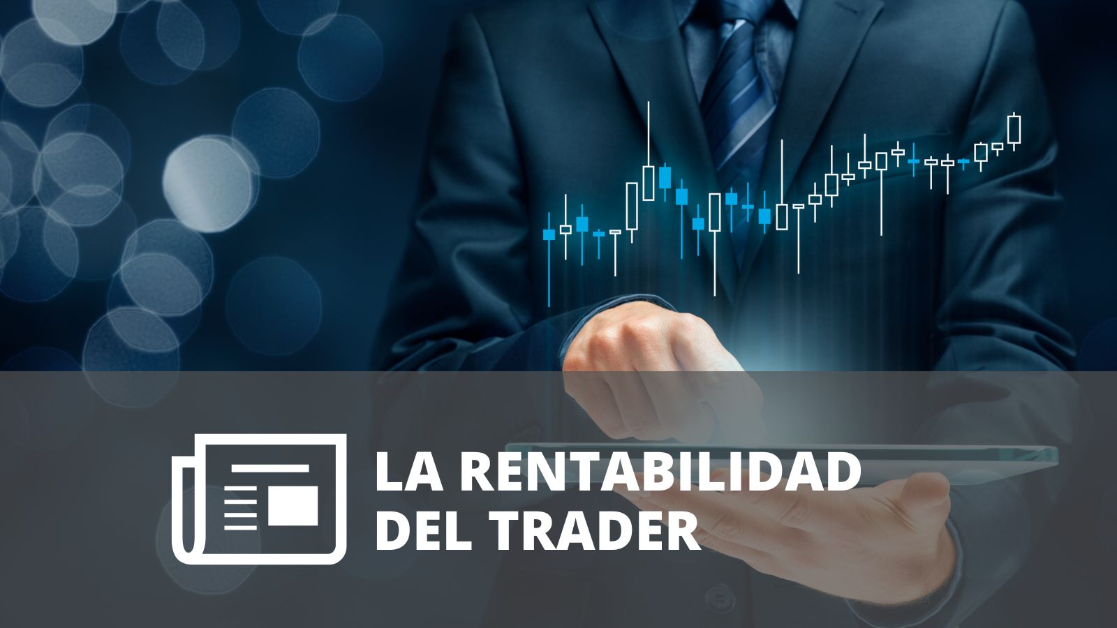 ¿QUÉ FACTORES INFLUYEN EN LA RENTABILIDAD DE LOS TRADERS?