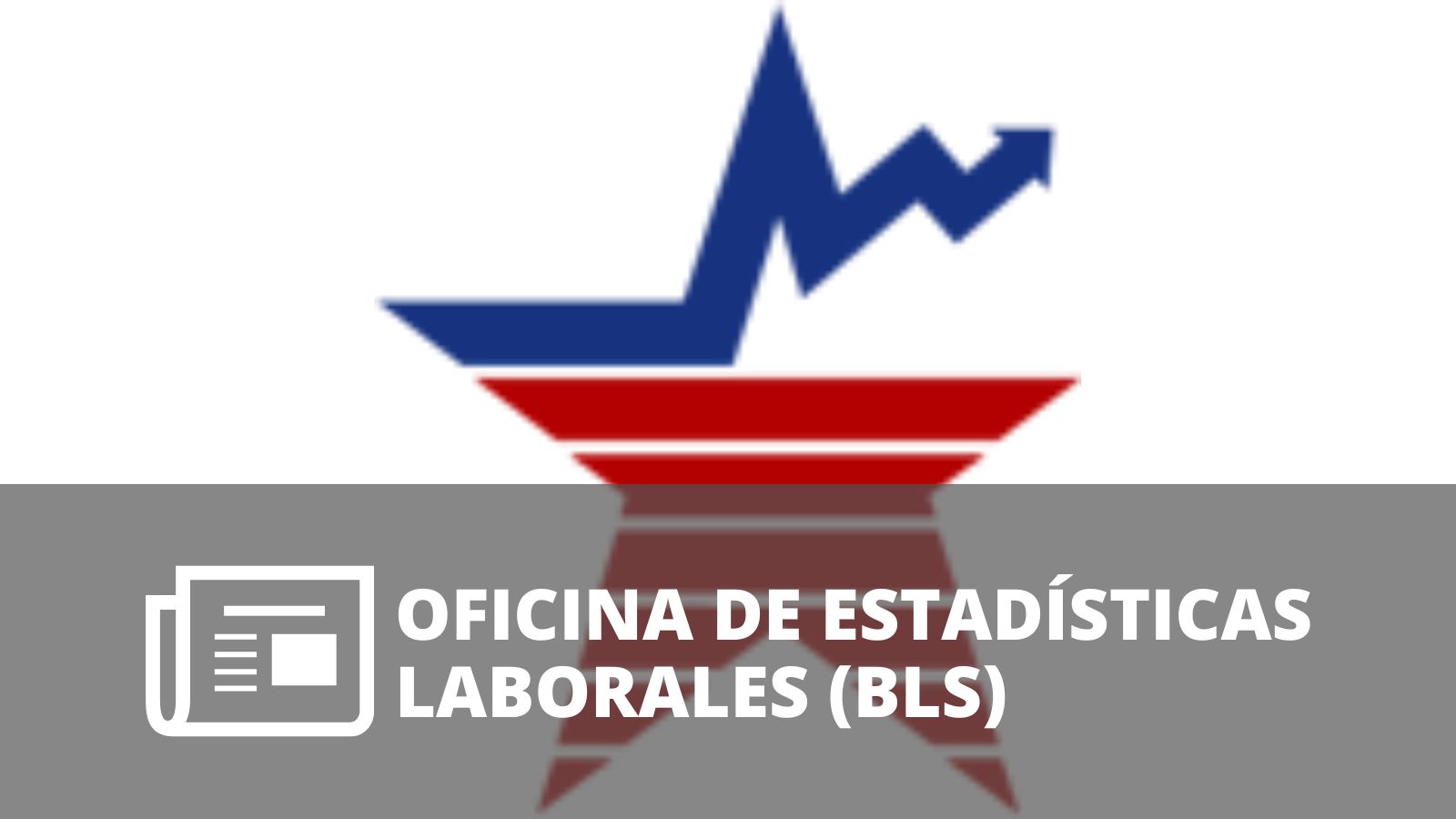 ¿QUÉ ES LA OFICINA DE ESTADÍSTICAS LABORALES (BLS)?