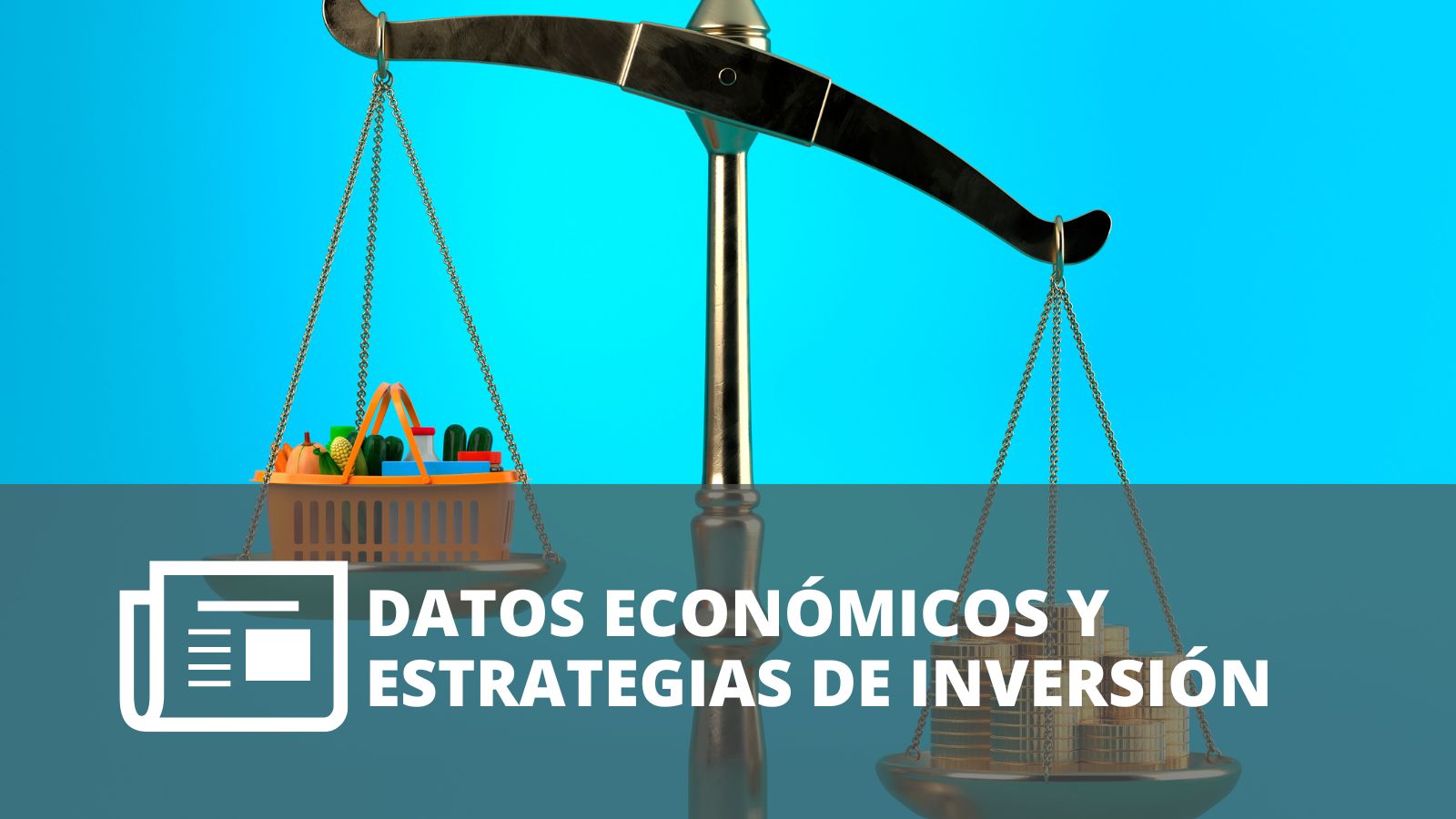 ¿CÓMO AJUSTAR TUS ESTRATEGIAS DE INVERSIÓN SEGÚN LOS DATOS ECONÓMICOS?