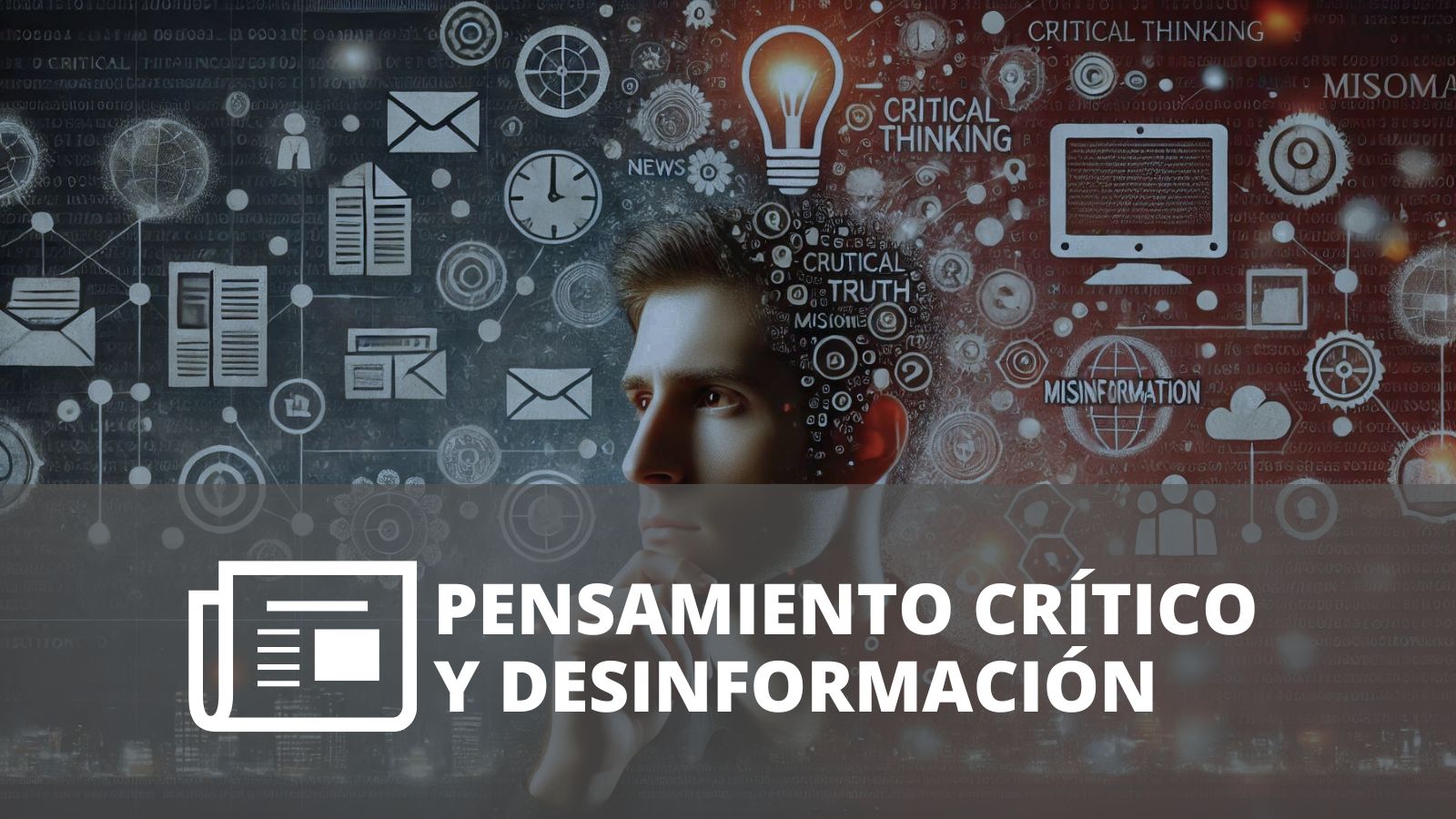 LA IMPORTANCIA DEL PENSAMIENTO CRÍTICO EN UN MUNDO LLENO DE DESINFORMACIÓN