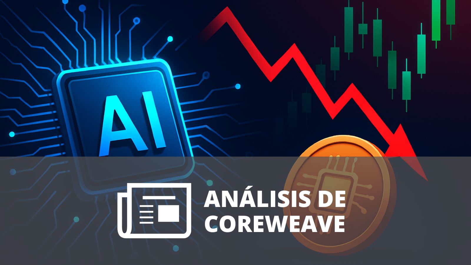 CoreWeave (CRWV): ¿LA NUEVA JOYA DE LA INTELIGENCIA ARTIFICIAL O UNA APUESTA PELIGROSA?