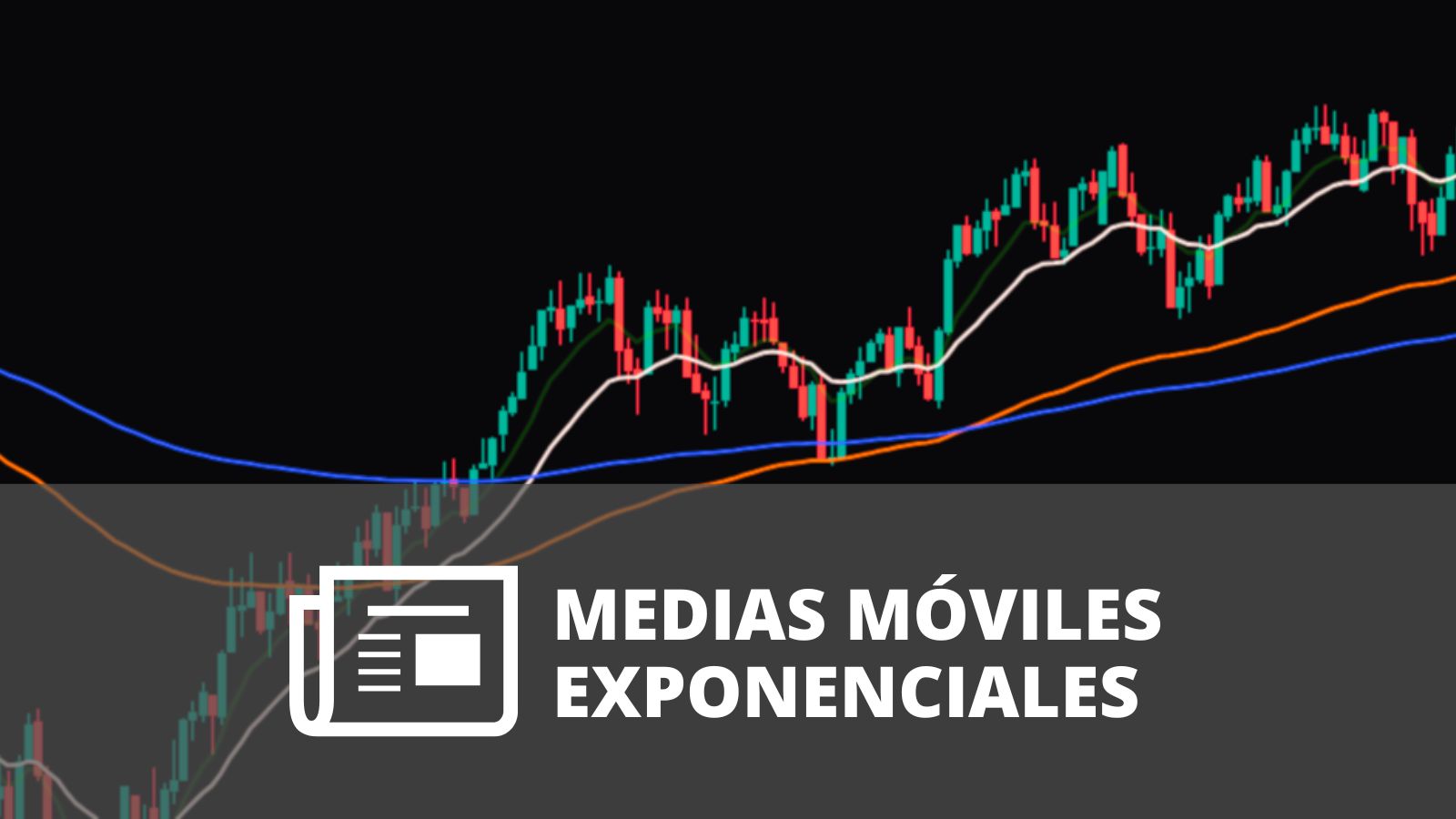 ¿QUÉ SON LAS MEDIAS MÓVILES EXPONENCIALES (EMA) Y CÓMO FUNCIONAN?