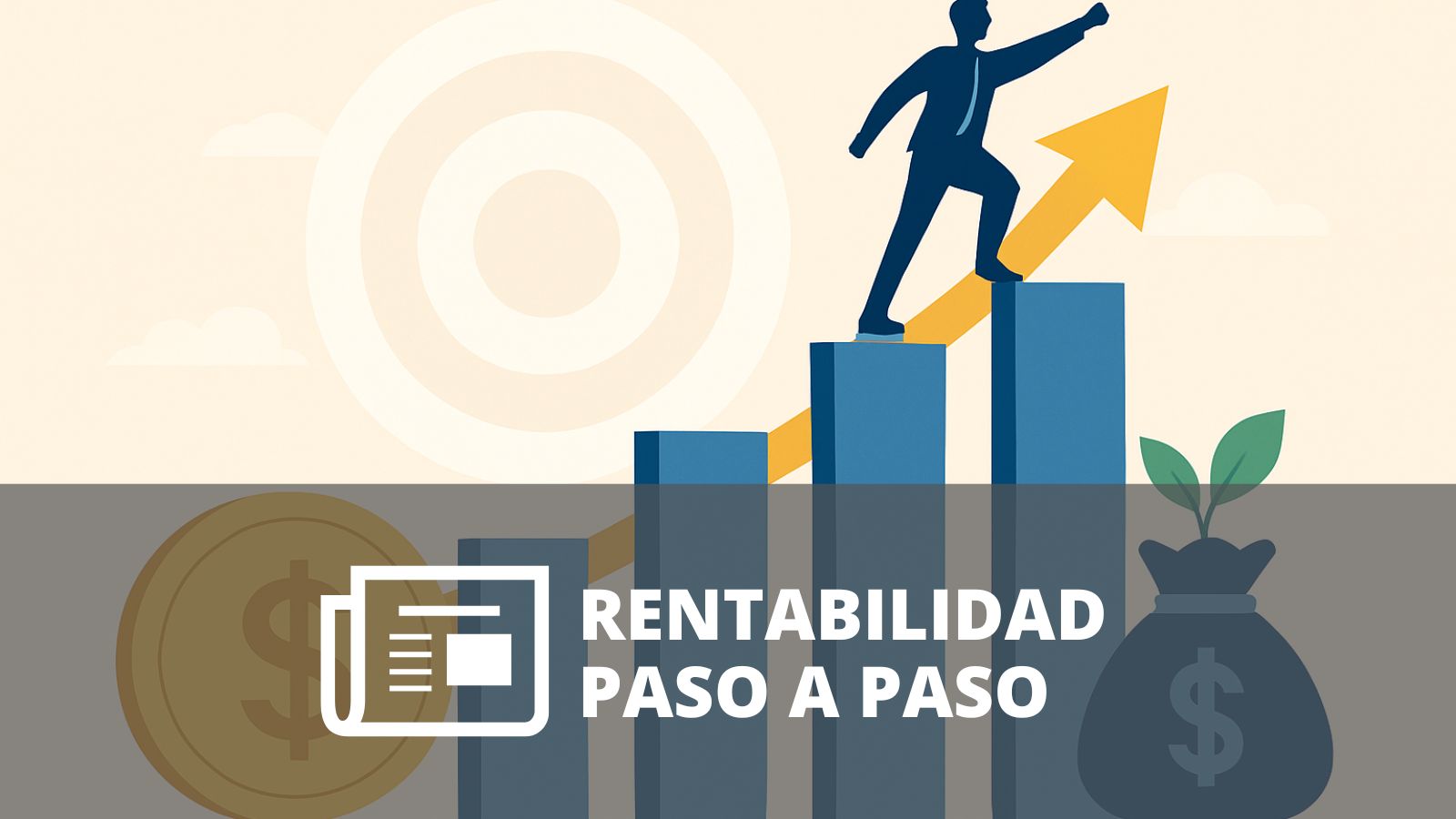 ¿CÓMO CONSTRUIR RENTABILIDAD PASO A PASO EN TRADING E INVERSIÓN?