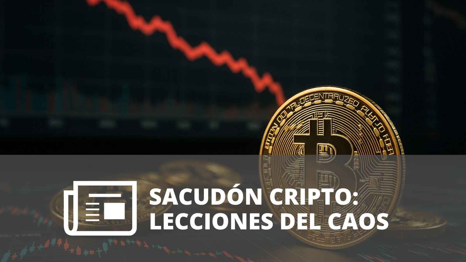 ¿QUÉ PROVOCÓ EL ÚLTIMO SACUDÓN CRIPTO Y QUÉ PODEMOS APRENDER DE ÉL?
